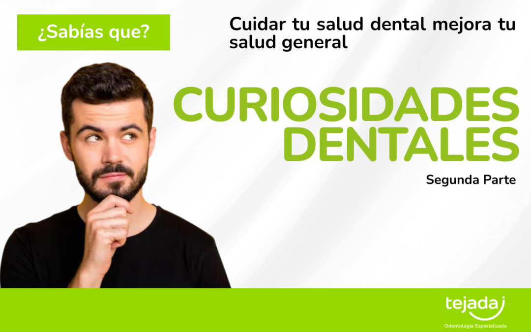 🦷 Curiosidades Dentales – II Parte